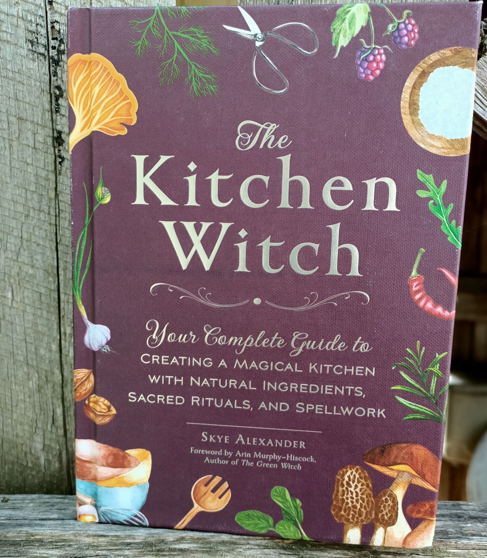 The Kitchen Witch Your Complete Guide to Creating a Magical Kitchen wi ...