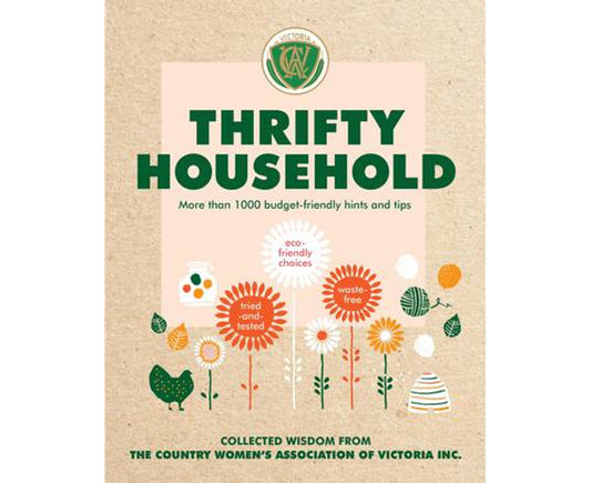 Thrifty Household: More than 1000 budget-friendly hints and tips for a clean, waste-free, eco-friendly home Author : Country Women's Association Victoria